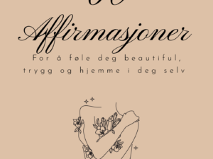 60 Beautiful Affirmasjoner - For å føle deg beautiful, trygg og hjemme i deg selv